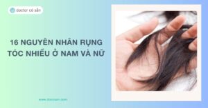 16 nguyên nhân rụng tóc nhiều ở nam và nữ