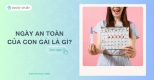 Ngày an toàn của con gái là gì? Cách tính và lưu ý tránh thai