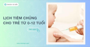 Lịch tiêm chủng cho trẻ em từ 0-12 tuổi theo thông tin Bộ Y tế