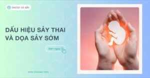 Nhận biết dấu hiệu sảy thai và dọa sảy sớm. Các lưu ý khi mang thai