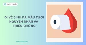 Đi vệ sinh ra máu tươi