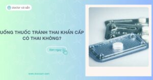 Uống thuốc tránh thai khẩn cấp có thai không? 5 lý do mắc phải