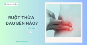 Nhận biết đau ruột thừa bên nào giúp người bệnh biết được các tình huống cần đi bệnh viện, thăm khám