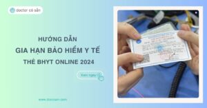 Hướng dẫn gia hạn bảo hiểm y tế - thẻ BHYT Online 2024