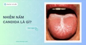 Nhiễm nấm Candida là gì Nguyên nhân, triệu chứng, điều trị hiệu quả