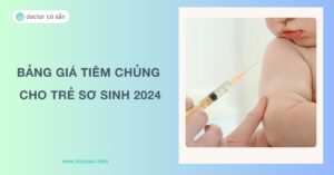 Bảng giá tiêm chủng cho trẻ sơ sinh 2024