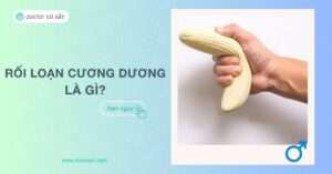 Rối loạn cương dương là gì? Nguyên nhân, dấu hiệu và cách điều trị