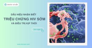 Dấu hiệu nhận biết triệu chứng HIV sớm và điều trị kịp thời