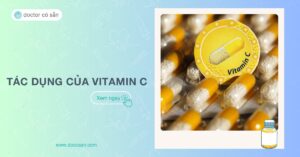 Vitamin C có tác dụng gì? 11 công dụng, liều dùng, lưu ý bạn cần biết