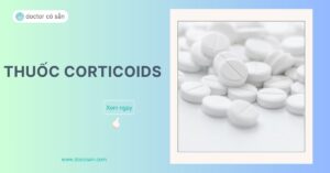 Thuốc corticoid hay corticosteroid có vai trò kháng viêm, giảm các phản ứng quá mẫn,...