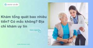 Khám tổng quát bao nhiêu tiền? Có mắc không? Địa chỉ khám uy tín