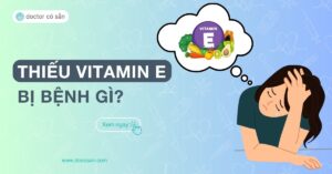 thiếu vitamin e bị bệnh gì