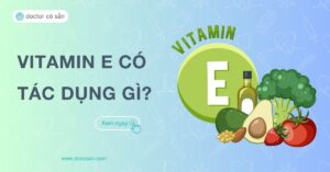 vitamin e có tác dụng gì