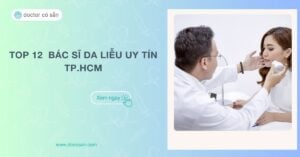 Top 12 bác sĩ da liễu uy tín TP.HCM: Chuyên môn và kinh nghiệm