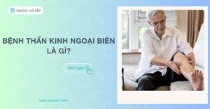 Bệnh thần kinh ngoại biên là gì? Nguyên nhân, triệu chứng, điều trị