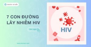 HIV lây qua đường nào nhiều nhất? 7 con đường lây nhiễm bạn nên biết