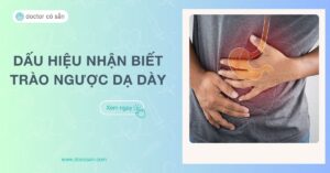 6 dấu hiệu trào ngược dạ dày: Nhận biết triệu chứng, cách phòng ngừa