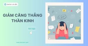 Giảm căng thẳng thần kinh giúp người bệnh cải thiện chất lượng cuộc sống.