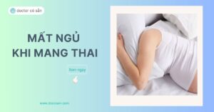 Mất ngủ khi mang thai là một trong những triệu chứng thường gặp, ảnh hưởng đến quá trình chăm sóc thai kỳ.