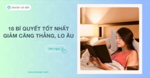 18 bí quyết giảm căng thẳng, lo âu giúp bạn thư giãn tốt nhất