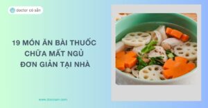 19 món ăn bài thuốc chữa mất ngủ hiệu quả, an toàn ngay tại nhà