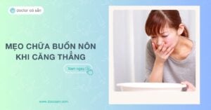 5 mẹo nhỏ giúp bạn chữa buồn nôn khi căng thẳng