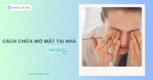 9 Cách trị mờ mắt tại nhà, giúp đôi mắt sáng khỏe nhanh chóng