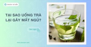 Bạn mất ngủ vì uống trà Giải mã chất gì trong trà gây mất ngủ