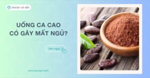 Giải đáp Uống ca cao có gây mất ngủ Thời điểm uống tốt nhất