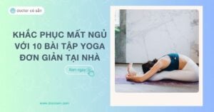 Khắc phục mất ngủ với 10 bài tập yoga đơn giản tại nhà