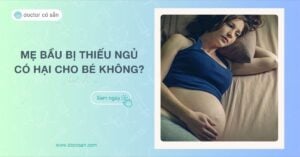 Mẹ bầu bị thiếu ngủ có thể ảnh hưởng đến thai nhi như thế nào