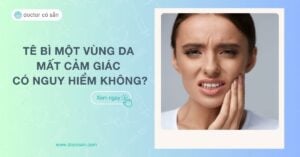 Tê bì một vùng da do mất cảm giác có nguy hiểm không? Cách điều trị