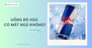 Uống bò húc có mất ngủ không? Cách khắc phục uống không mất ngủ