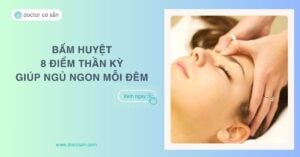 Bấm huyệt 8 điểm thần kỳ giúp bạn ngủ sâu, ngủ ngon mỗi đêm