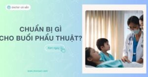 Cần chuẩn bị gì cho một buổi phẫu thuật?