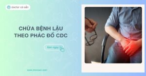 2 cách chữa bệnh lậu theo phác đồ CDC Việt Nam 2024