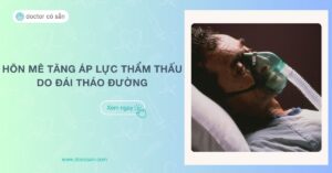 Hôn mê tăng áp lực thẩm thấu do đái tháo đường và những điều nên biết