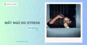 Mất ngủ do stress: Nguyên nhân, cách điều trị, phòng ngừa hiệu quả