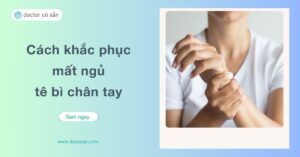 Mất ngủ tê bì chân tay là một trong những tình trạng mất ngủ thường gặp ở nhiều đối tượng do những nguyên nhân khác nhau