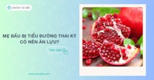 Mẹ bầu bị tiểu đường thai kỳ có nên ăn lựu? Những lưu ý cần biết