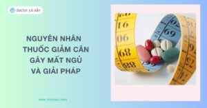 Nguyên nhân uống thuốc giảm cân gây mất ngủ và giải pháp an toàn