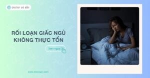 Rối loạn giấc ngủ không thực tổn là gì? Cách khắc phục hiệu quả