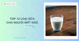 Top 12 loại sữa dành cho người mất ngủ hiệu quả, tốt nhất 2024