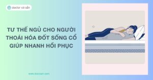 Tư thế ngủ cho người thoái hoá đốt sống cổ giúp nhanh hồi phục