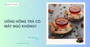 Uống hồng trà có mất ngủ không