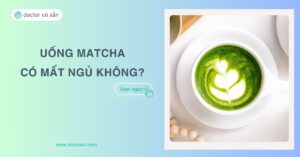 Uống Matcha có mất ngủ không? Cách dùng và lưu ý để tốt cho giấc ngủ