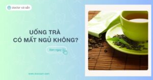 Uống trà có mất ngủ không? Cách hạn chế mất ngủ khi uống