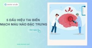 5 dấu hiệu tai biến mạch máu não đặc trưng mà bạn nên biết