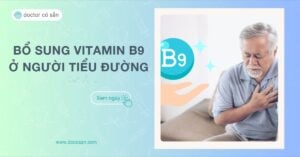 Bổ sung Vitamin B9 giảm nguy cơ bệnh tim mạch ở người tiểu đường