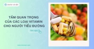 Tầm quan trọng của các loại vitamin cho người tiểu đường: Cách dùng và lưu ý